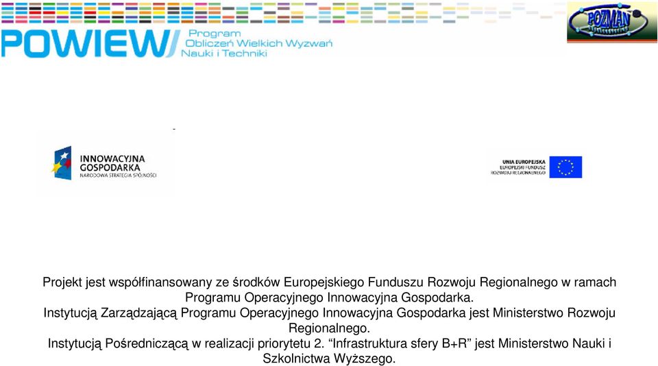 Instytucj Zarzdzajc Programu Operacyjnego Innowacyjna Gospodarka jest Ministerstwo Rozwoju