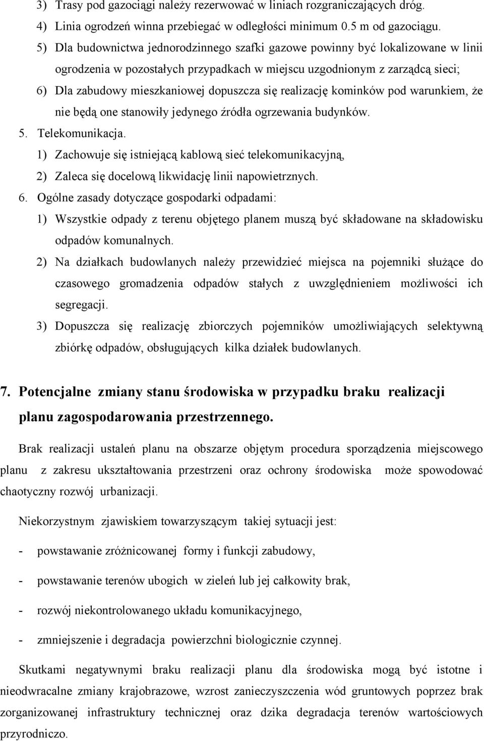 się realizację kominków pod warunkiem, że nie będą one stanowiły jedynego źródła ogrzewania budynków. 5. Telekomunikacja.