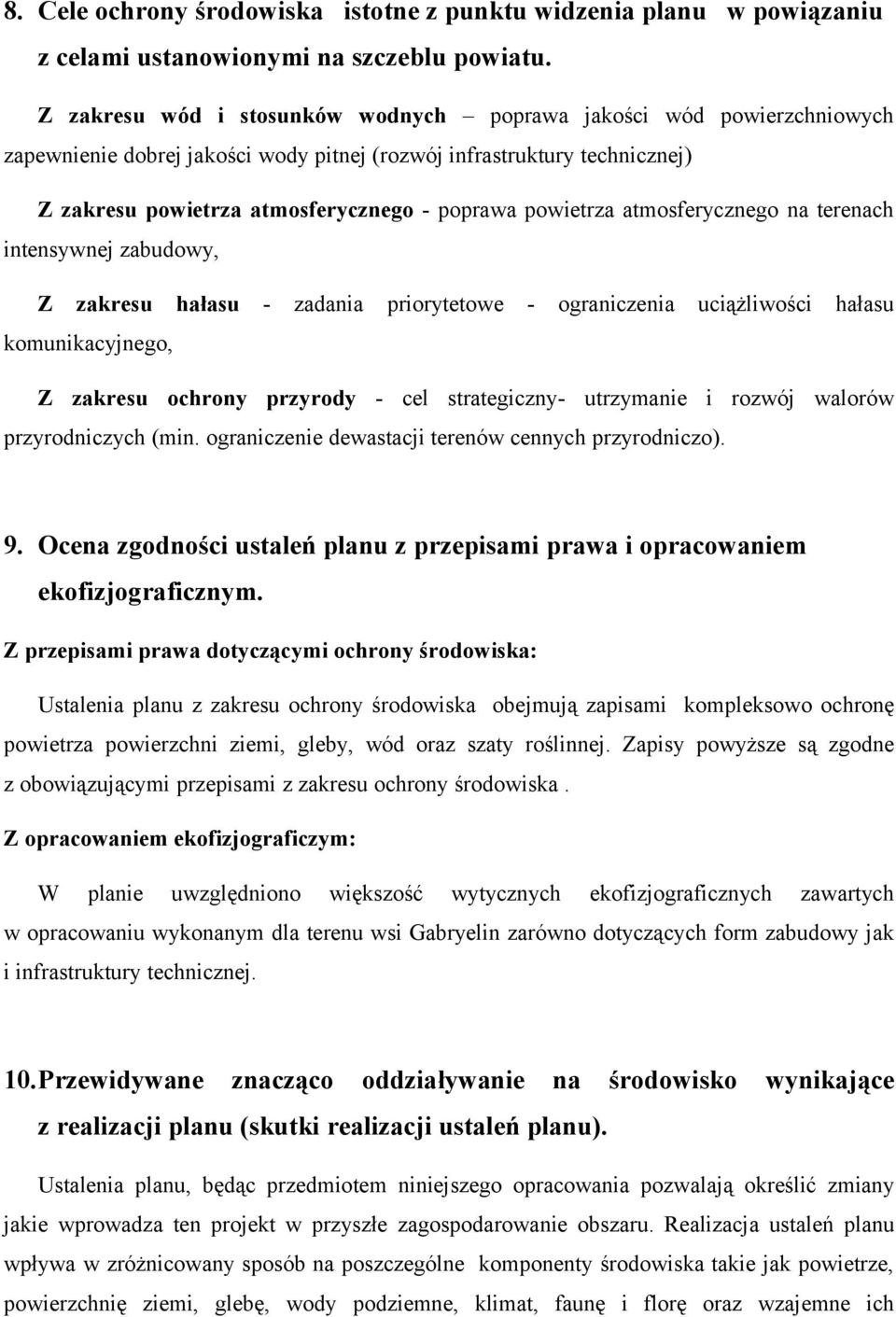 powietrza atmosferycznego na terenach intensywnej zabudowy, Z zakresu hałasu komunikacyjnego, - zadania priorytetowe - ograniczenia uciążliwości hałasu Z zakresu ochrony przyrody - cel strategiczny-