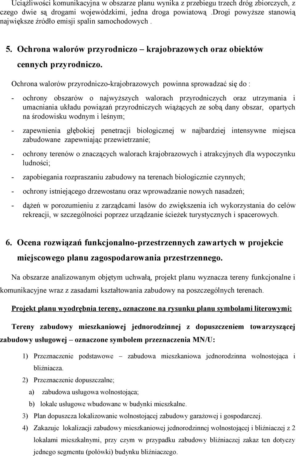 Ochrona walorów przyrodniczo-krajobrazowych powinna sprowadzać się do : - ochrony obszarów o najwyższych walorach przyrodniczych oraz utrzymania i umacniania układu powiązań przyrodniczych wiążących