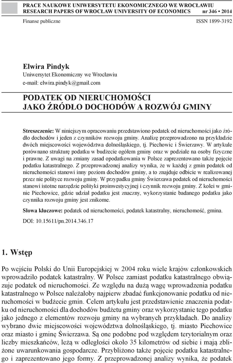 com PODATEK OD NIERUCHOMOŚCI JAKO ŹRÓDŁO DOCHODÓW A ROZWÓJ GMINY Streszczenie: W niniejszym opracowaniu przedstawiono podatek od nieruchomości jako źródło dochodów i jeden z czynników rozwoju gminy.