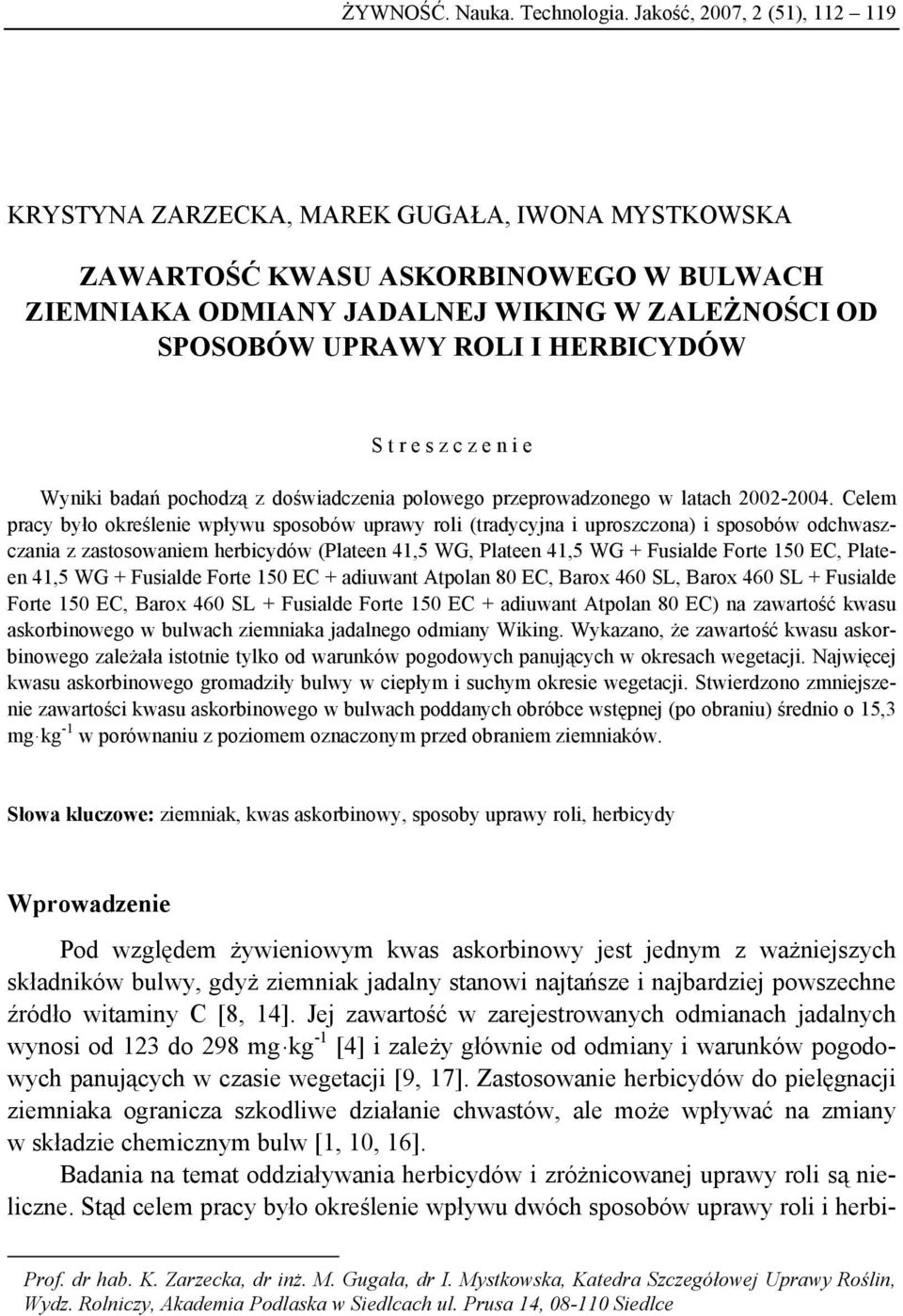 HERBICYDÓW S t r e s z c z e n i e Wyniki badań pochodzą z doświadczenia polowego przeprowadzonego w latach 2002-2004.