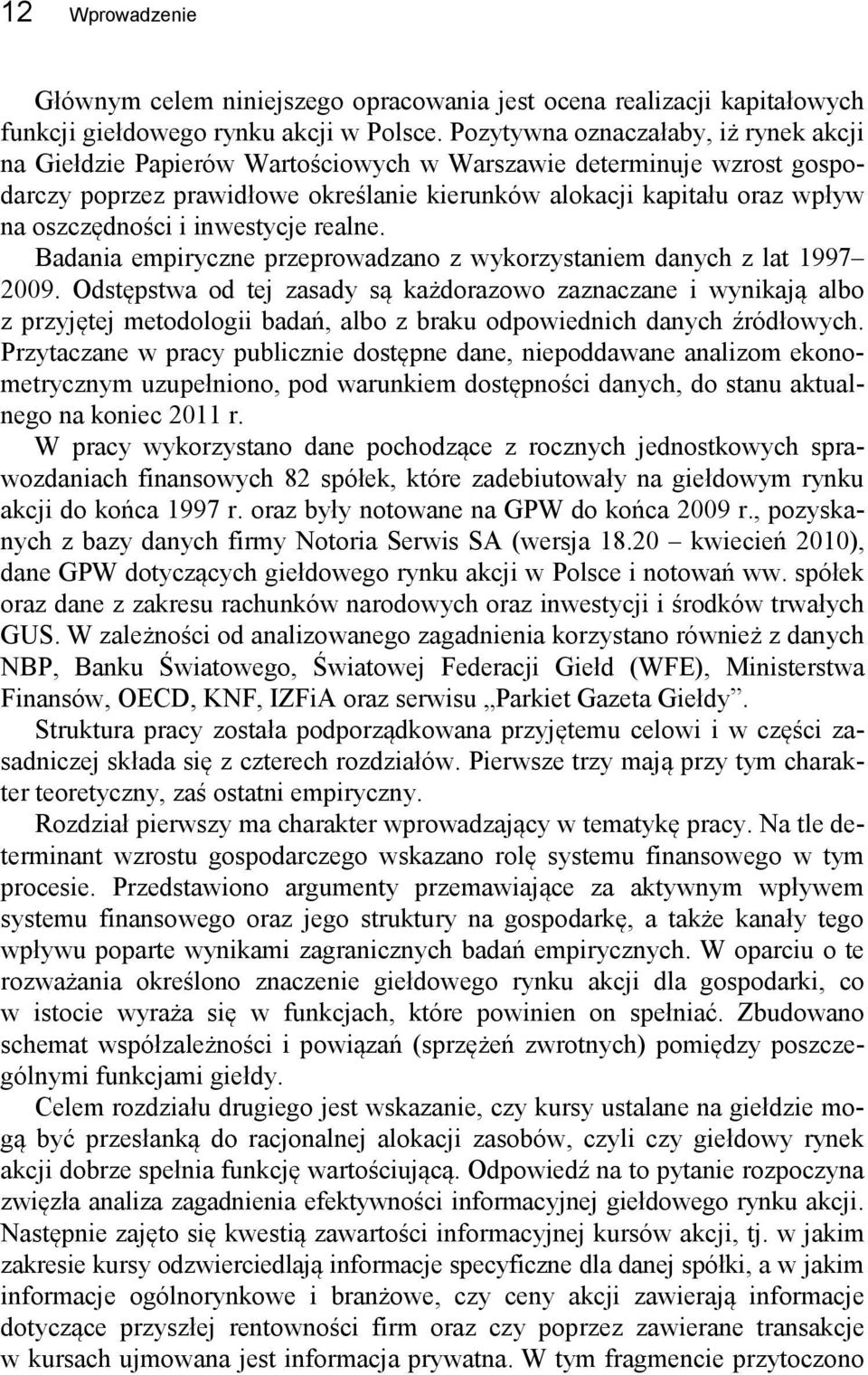 oszczędności i inwestycje realne. Badania empiryczne przeprowadzano z wykorzystaniem danych z lat 1997 2009.