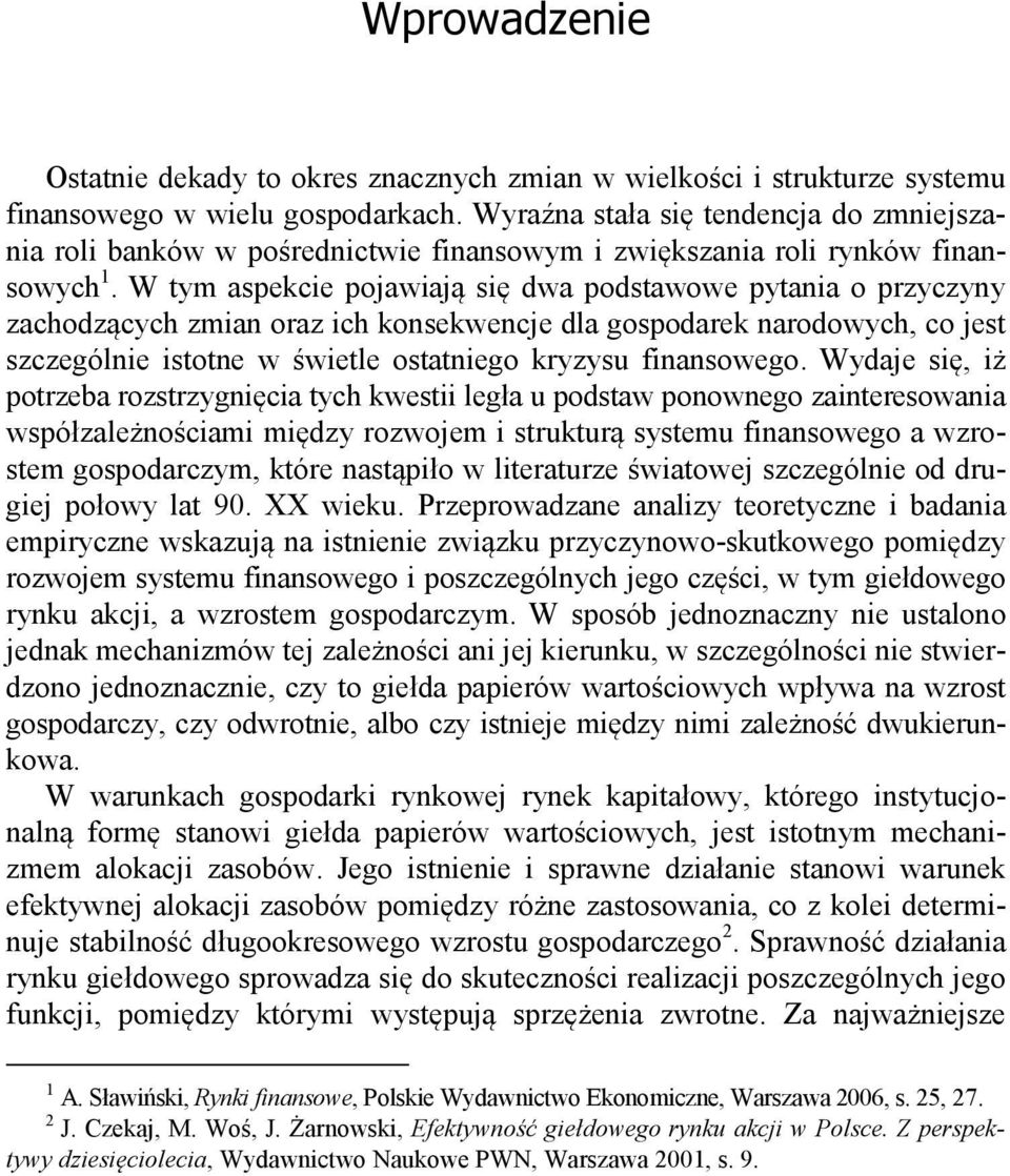 W tym aspekcie pojawiają się dwa podstawowe pytania o przyczyny zachodzących zmian oraz ich konsekwencje dla gospodarek narodowych, co jest szczególnie istotne w świetle ostatniego kryzysu