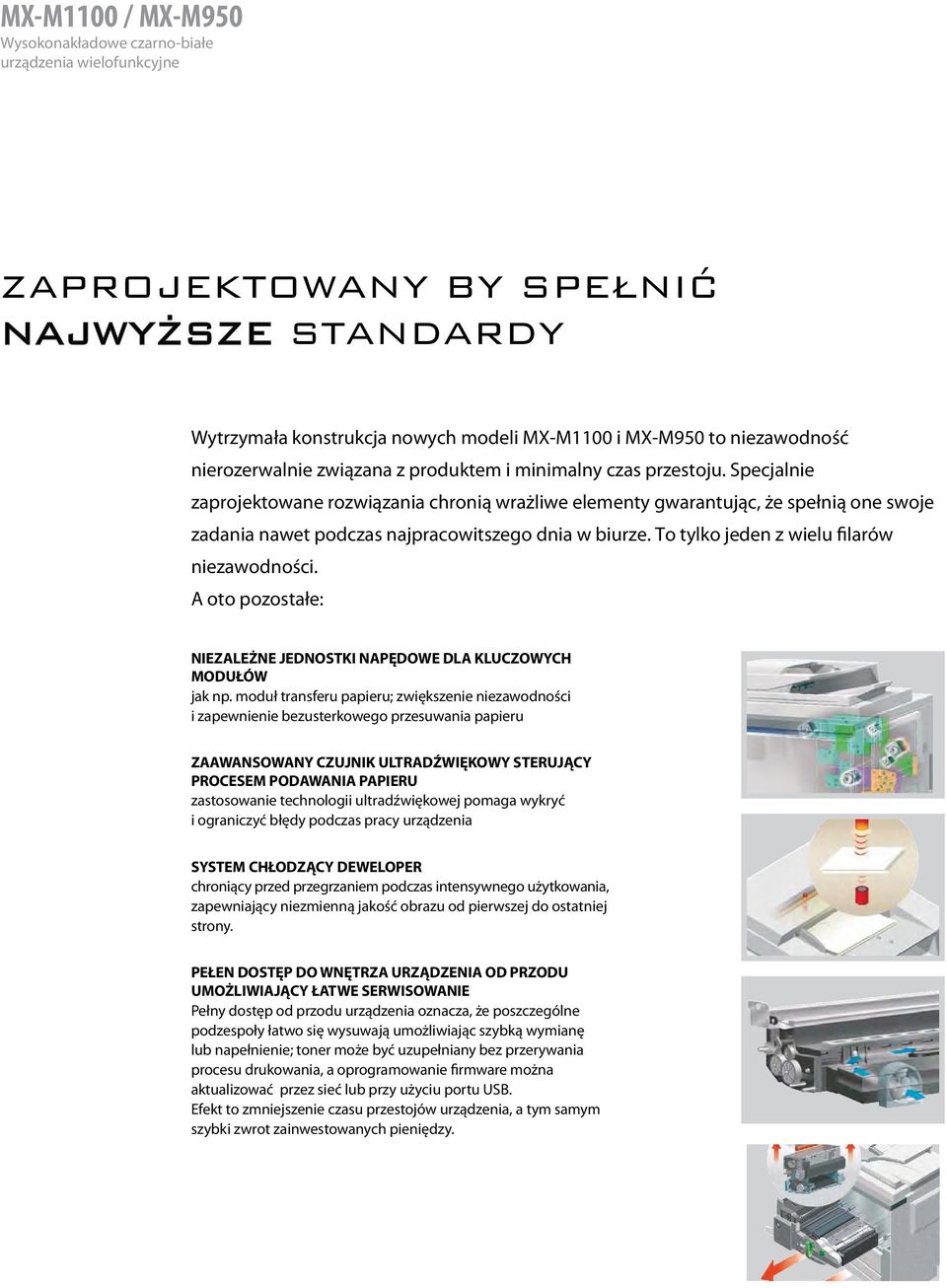 To tylko jeden z wielu filarów niezawodności. A oto pozostałe: NIEZALEŻNE JEDNOSTKI NAPĘDOWE DLA KLUCZOWYCH MODUŁÓW jak np.