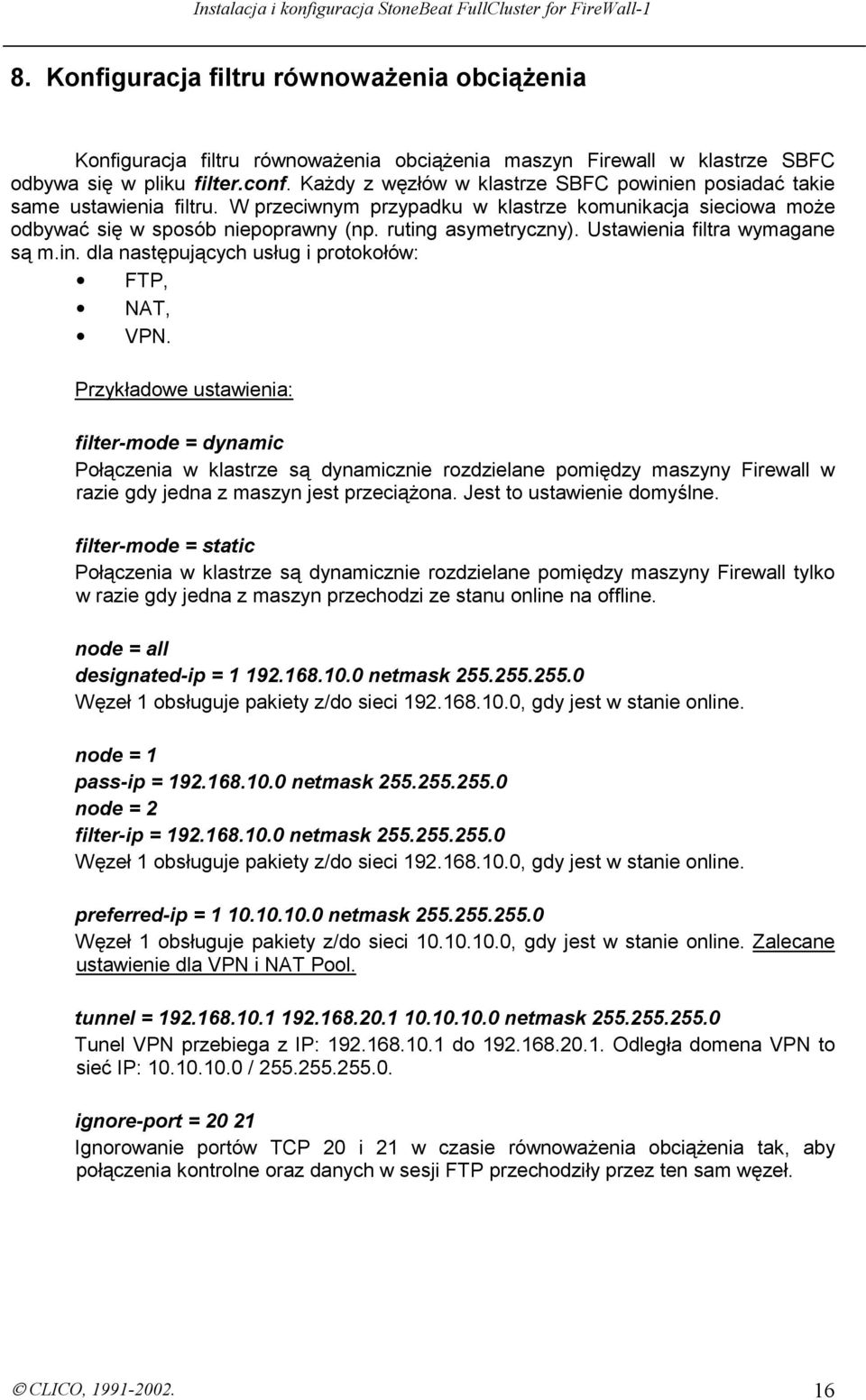 Ustawienia filtra wymagane są m.in. dla następujących usług i protokołów: FTP, NAT, VPN.