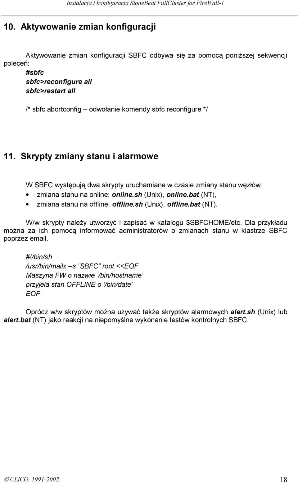 bat (NT), zmiana stanu na offline: offline.sh (Unix), offline.bat (NT). W/w skrypty należy utworzyć i zapisać w katalogu $SBFCHOME/etc.