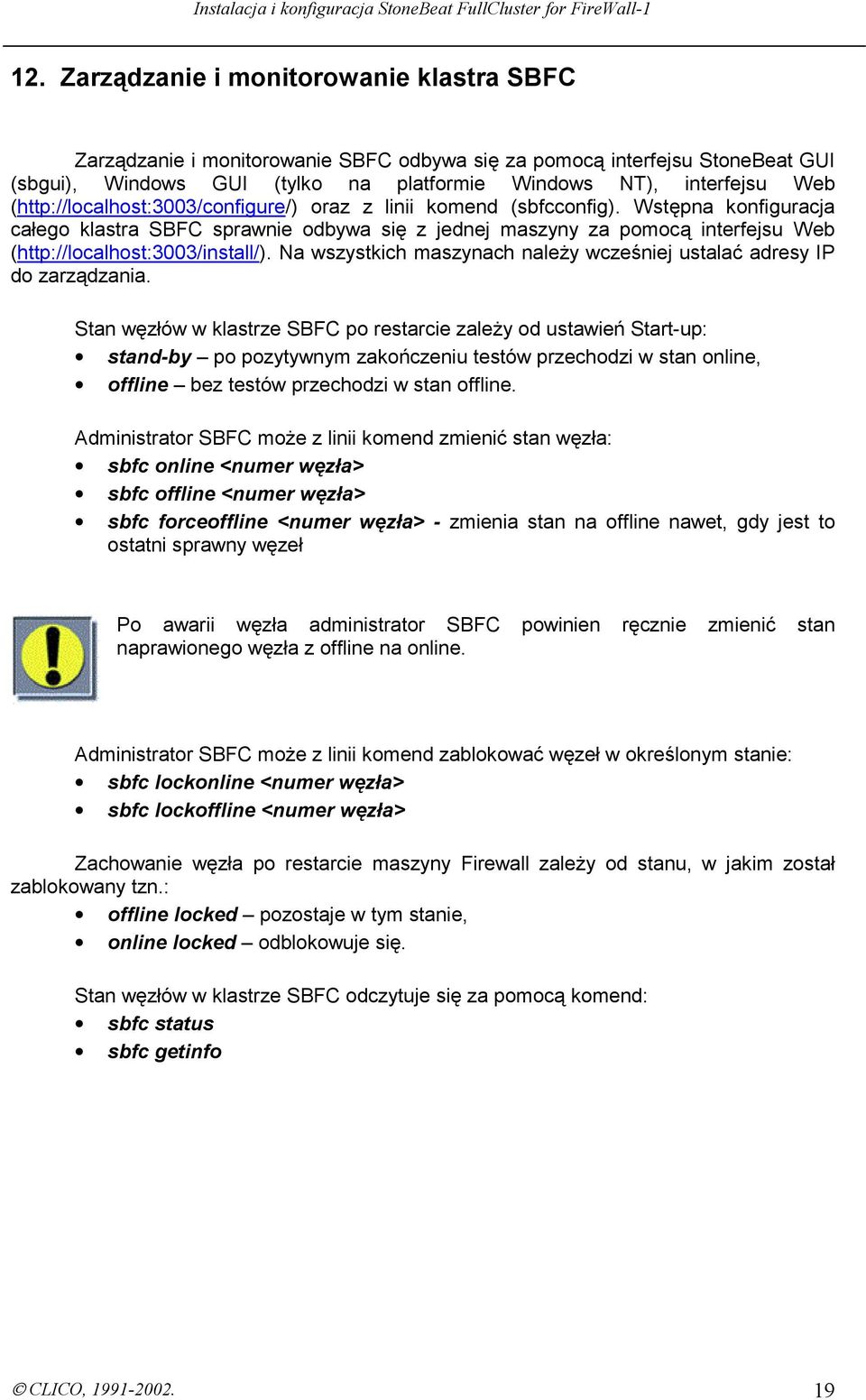 Wstępna konfiguracja całego klastra SBFC sprawnie odbywa się z jednej maszyny za pomocą interfejsu Web (http://localhost:3003/install/).