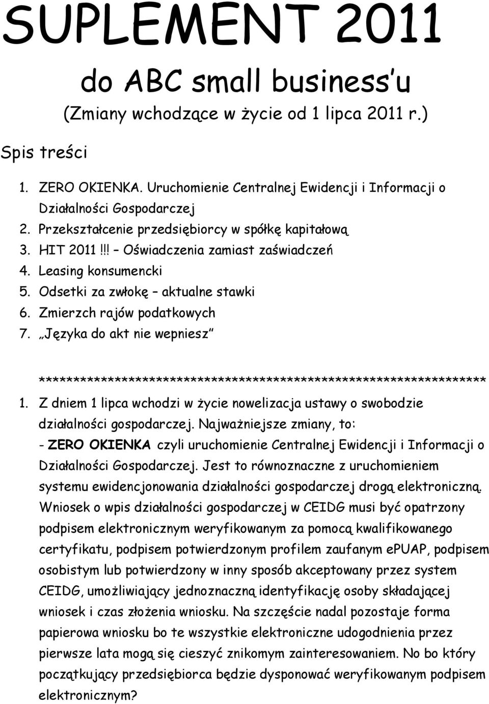 Języka do akt nie wepniesz ***************************************************************** 1. Z dniem 1 lipca wchodzi w życie nowelizacja ustawy o swobodzie działalności gospodarczej.