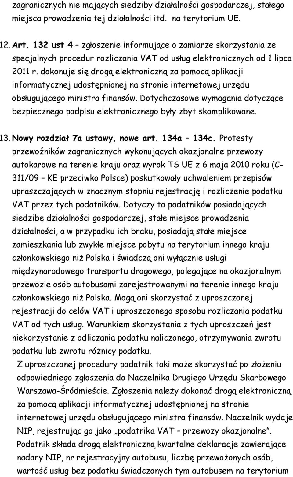 dokonuje się drogą elektroniczną za pomocą aplikacji informatycznej udostępnionej na stronie internetowej urzędu obsługującego ministra finansów.