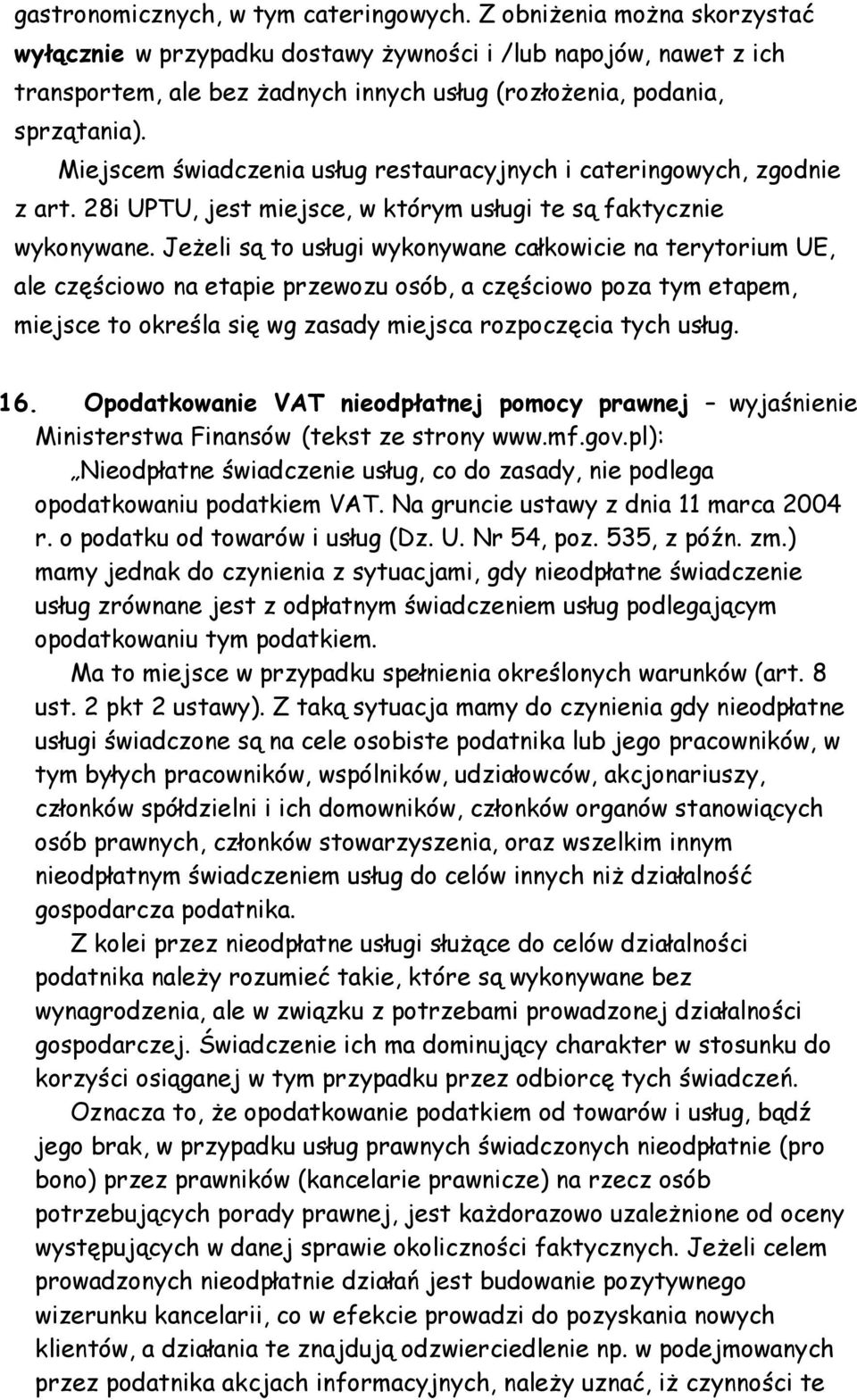 Miejscem świadczenia usług restauracyjnych i cateringowych, zgodnie z art. 28i UPTU, jest miejsce, w którym usługi te są faktycznie wykonywane.