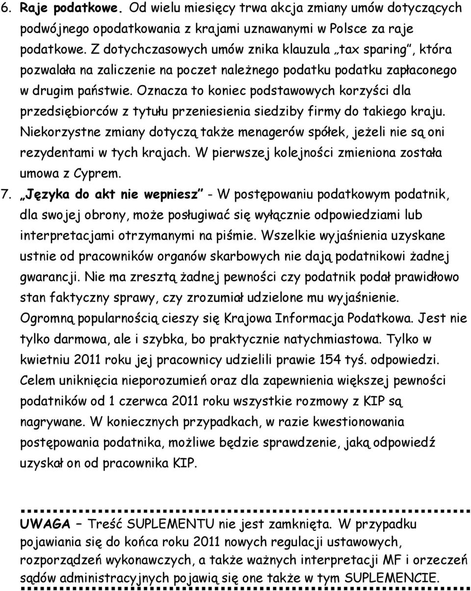 Oznacza to koniec podstawowych korzyści dla przedsiębiorców z tytułu przeniesienia siedziby firmy do takiego kraju.