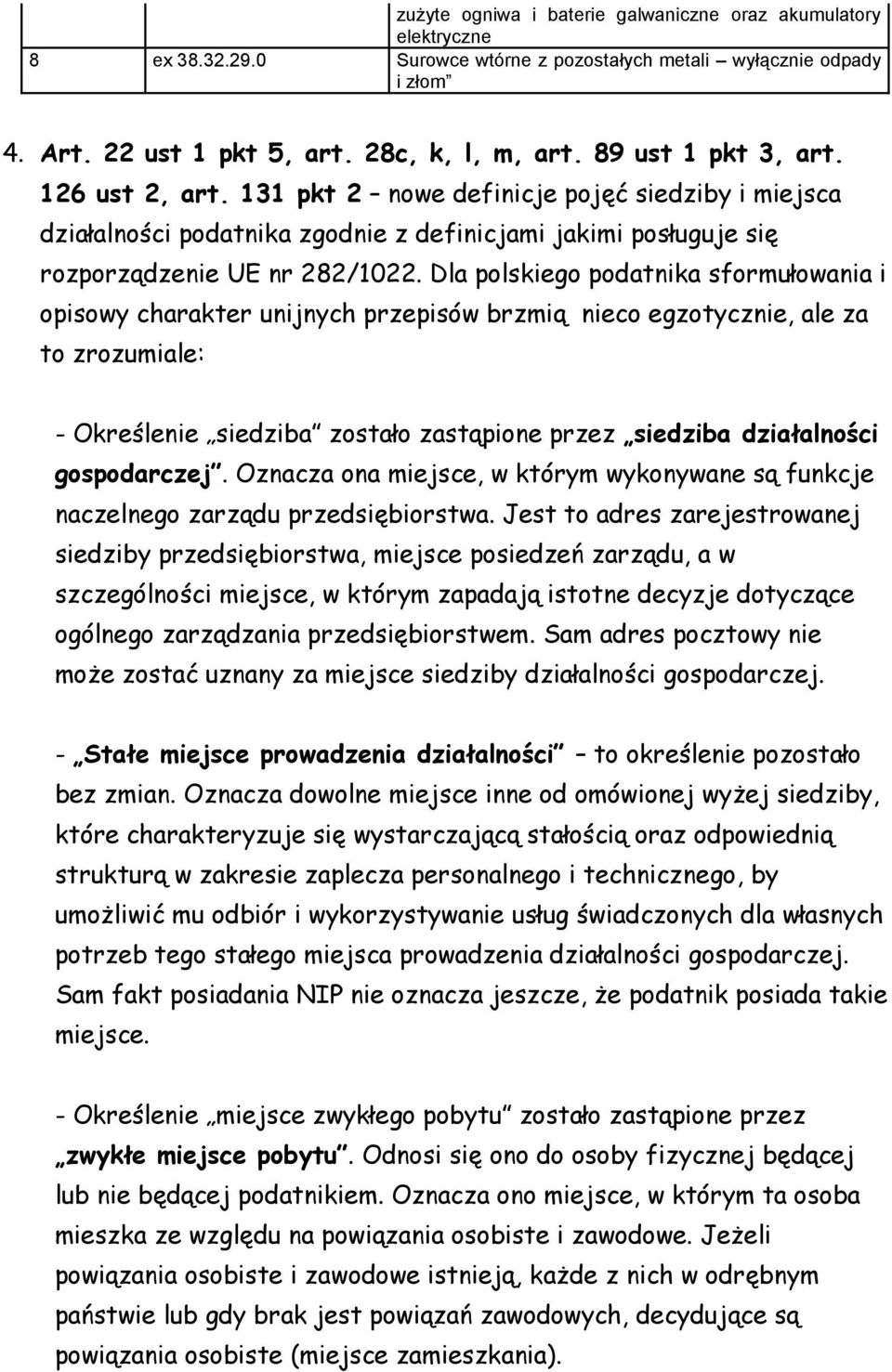 Dla polskiego podatnika sformułowania i opisowy charakter unijnych przepisów brzmią nieco egzotycznie, ale za to zrozumiale: - Określenie siedziba zostało zastąpione przez siedziba działalności