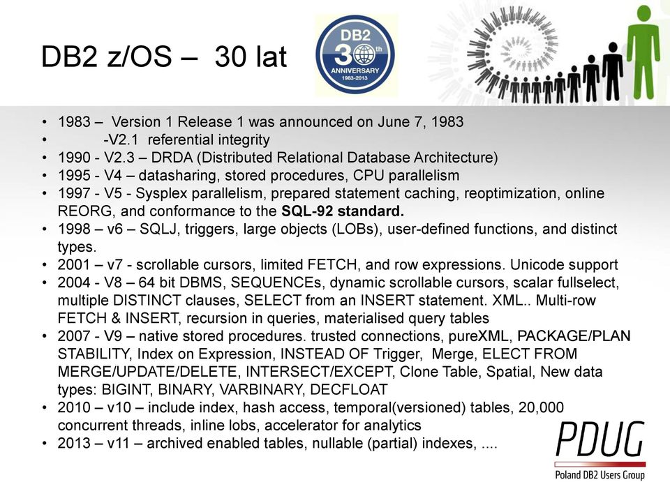 REORG, and conformance to the SQL-92 standard. 1998 v6 SQLJ, triggers, large objects (LOBs), user-defined functions, and distinct types.