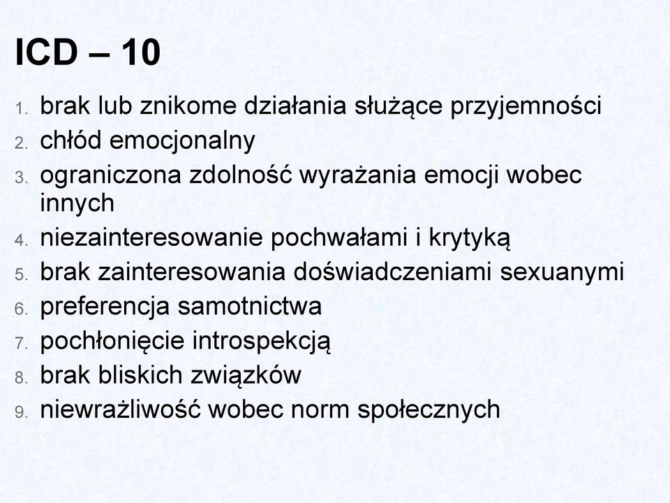 niezainteresowanie pochwałami i krytyką 5.