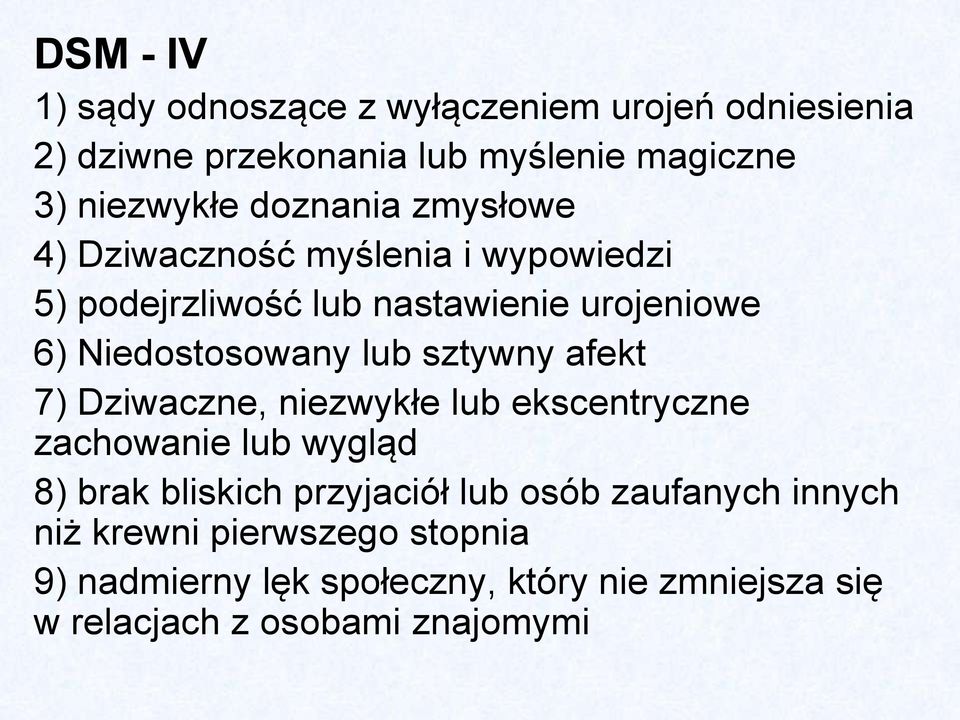 sztywny afekt 7) Dziwaczne, niezwykłe lub ekscentryczne zachowanie lub wygląd 8) brak bliskich przyjaciół lub osób