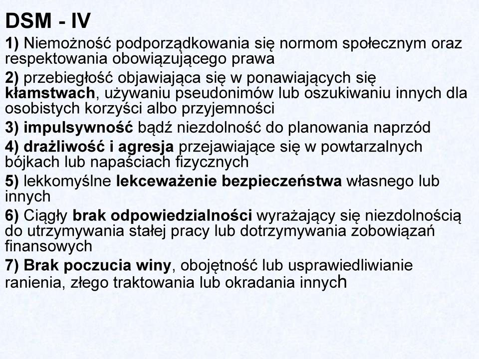 w powtarzalnych bójkach lub napaściach fizycznych 5) lekkomyślne lekceważenie bezpieczeństwa własnego lub innych 6) Ciągły brak odpowiedzialności wyrażający się niezdolnością