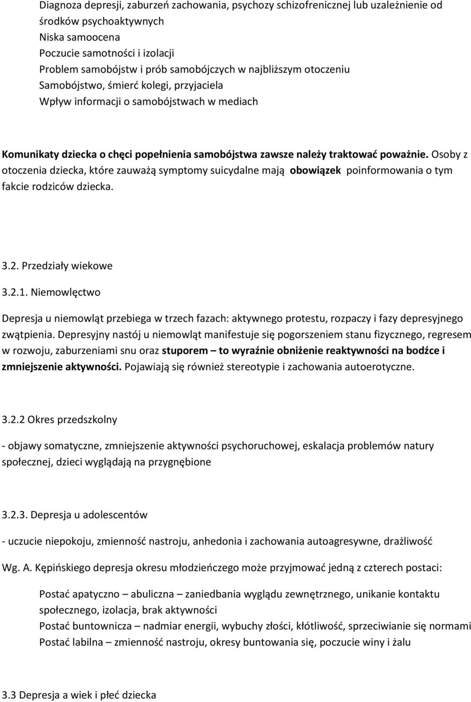 Osoby z otoczenia dziecka, które zauważą symptomy suicydalne mają obowiązek poinformowania o tym fakcie rodziców dziecka. 3.2. Przedziały wiekowe 3.2.1.