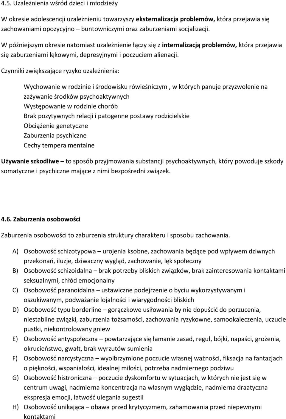 Czynniki zwiększające ryzyko uzależnienia: Wychowanie w rodzinie i środowisku rówieśniczym, w których panuje przyzwolenie na zażywanie środków psychoaktywnych Występowanie w rodzinie chorób Brak