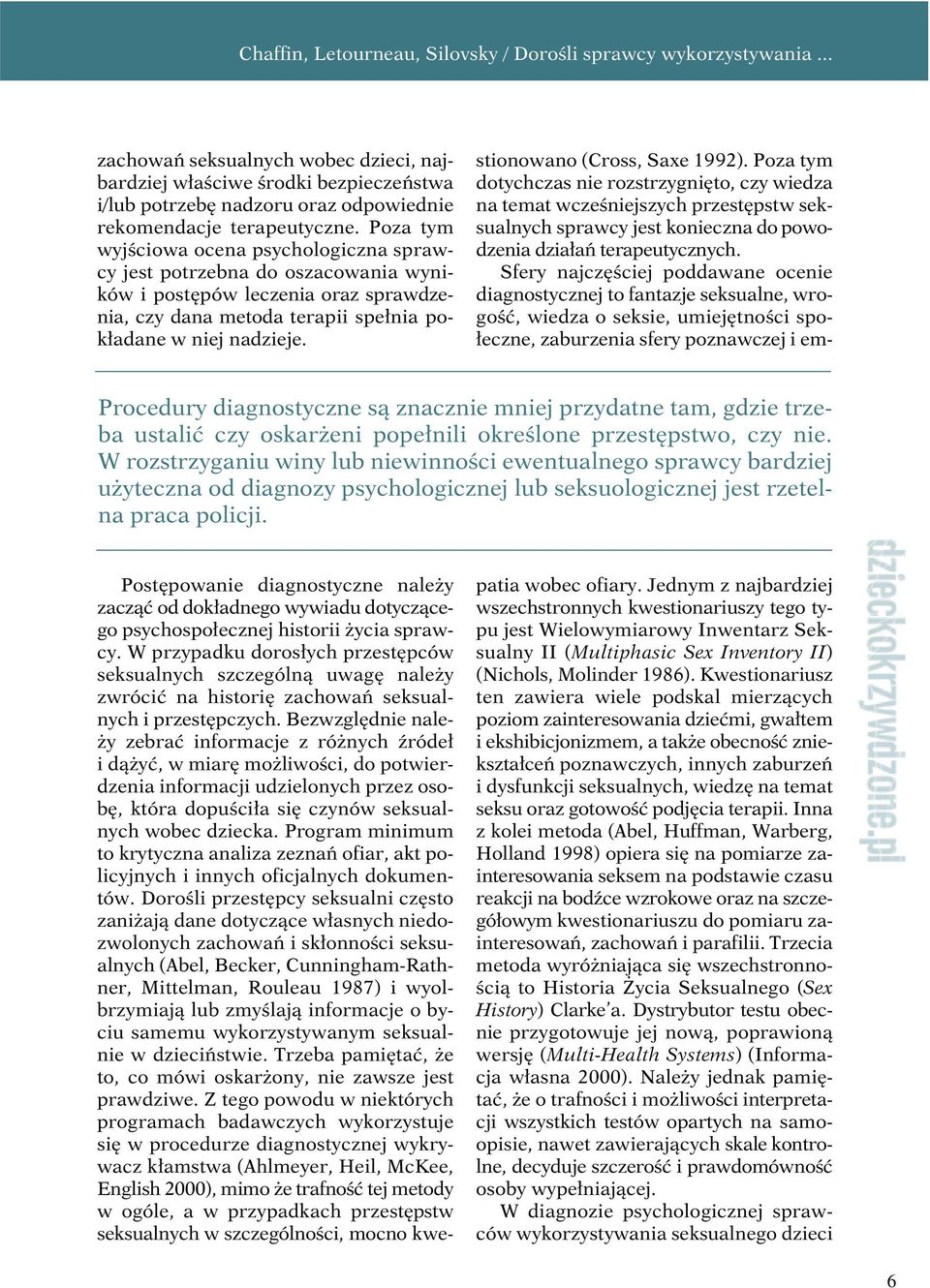 Procedury diagnostyczne są znacznie mniej przydatne tam, gdzie trzeba ustalić czy oskarżeni popełnili określone przestępstwo, czy nie.