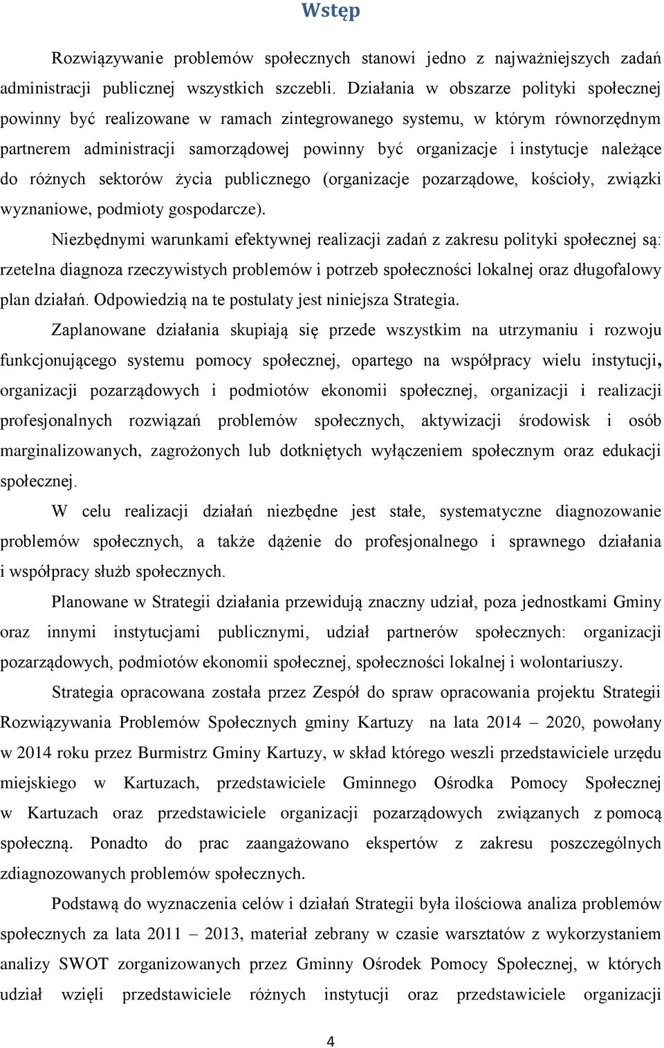 należące do różnych sektorów życia publicznego (organizacje pozarządowe, kościoły, związki wyznaniowe, podmioty gospodarcze).