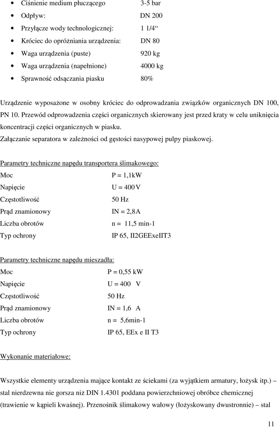 Przewód odprowadzenia części organicznych skierowany jest przed kraty w celu uniknięcia koncentracji części organicznych w piasku.