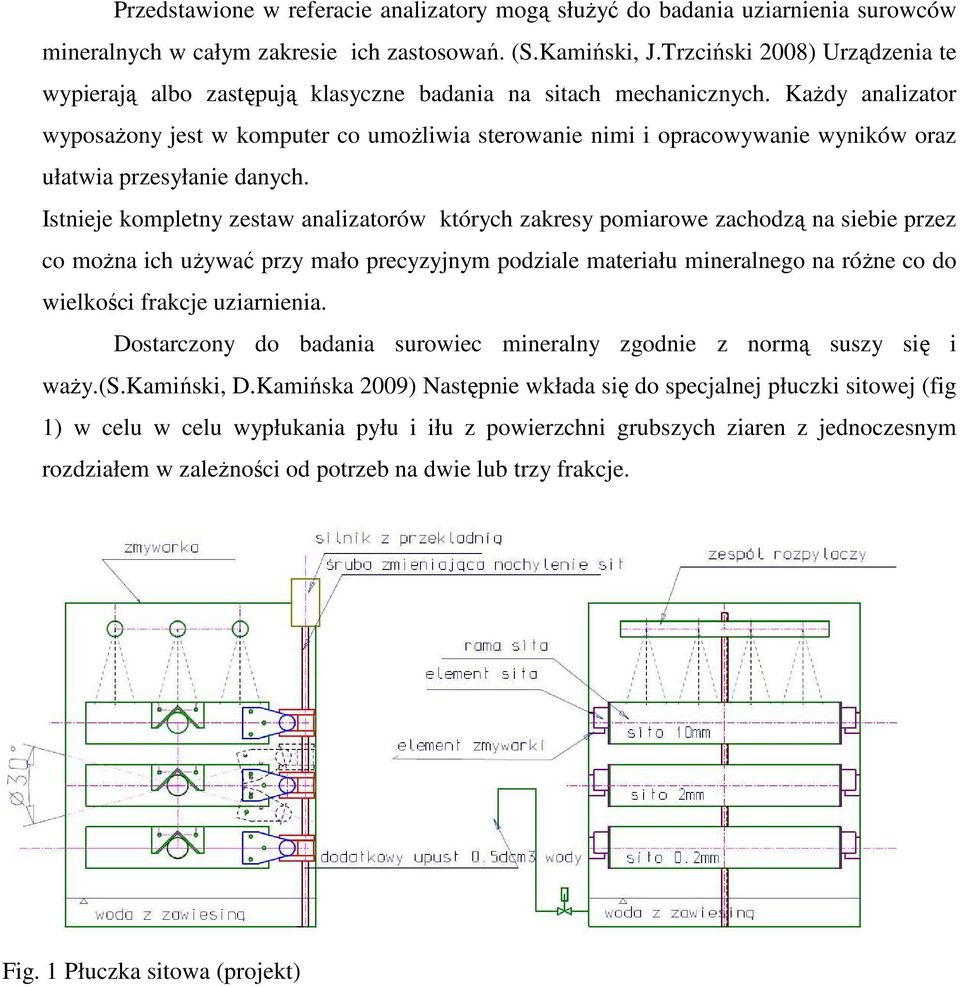 KaŜdy analizator wyposaŝony jest w komputer co umoŝliwia sterowanie nimi i opracowywanie wyników oraz ułatwia przesyłanie danych.