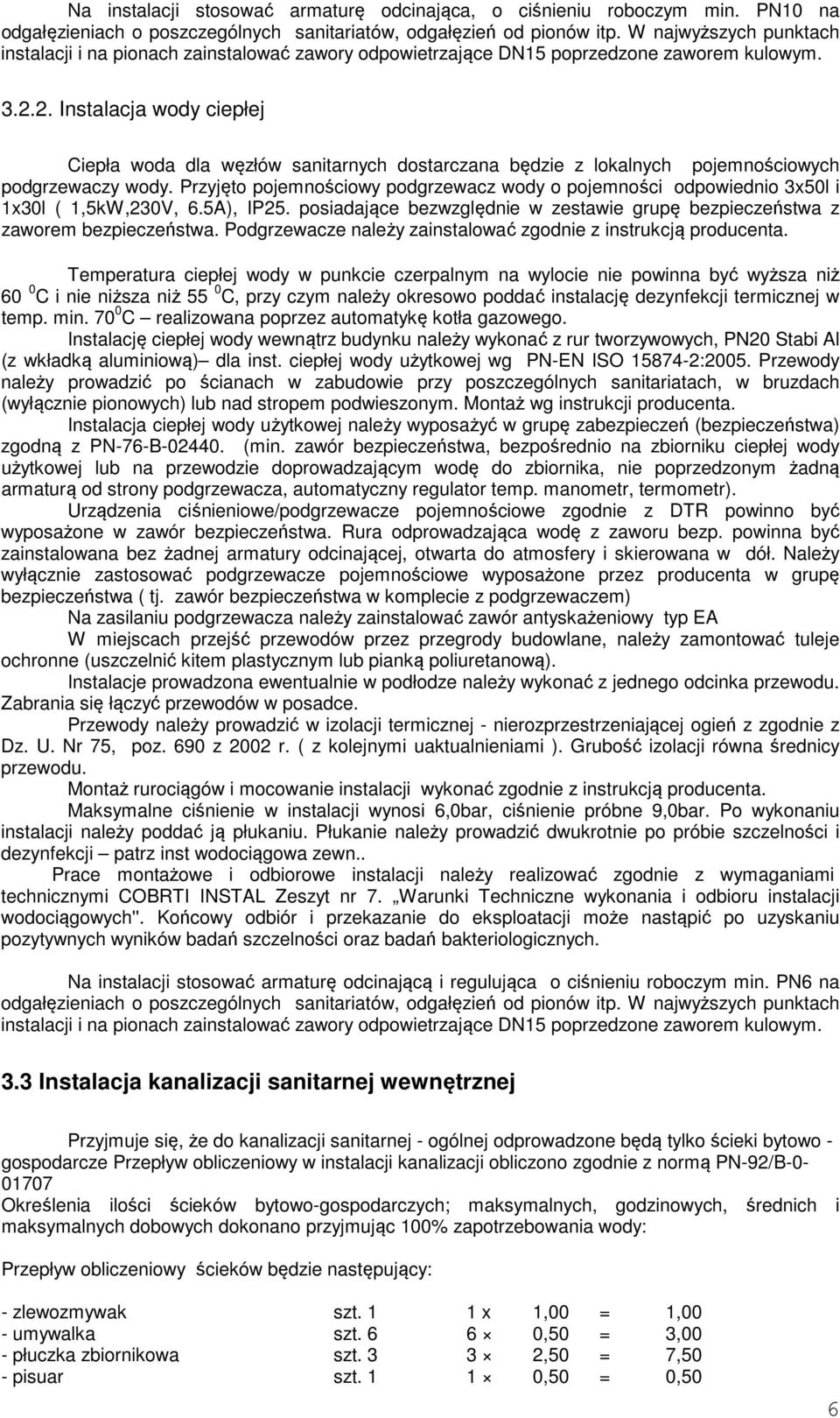 2. Instalacja wody ciepłej Ciepła woda dla węzłów sanitarnych dostarczana będzie z lokalnych pojemnościowych podgrzewaczy wody.