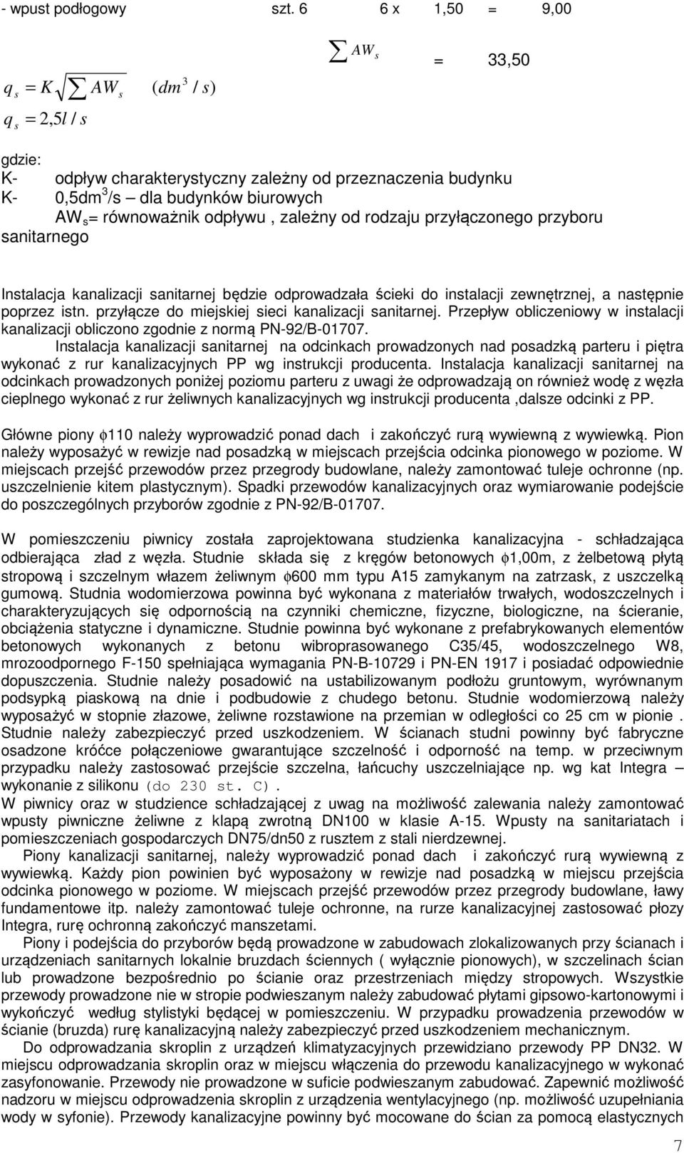 odpływu, zależny od rodzaju przyłączonego przyboru sanitarnego Instalacja kanalizacji sanitarnej będzie odprowadzała ścieki do instalacji zewnętrznej, a następnie poprzez istn.