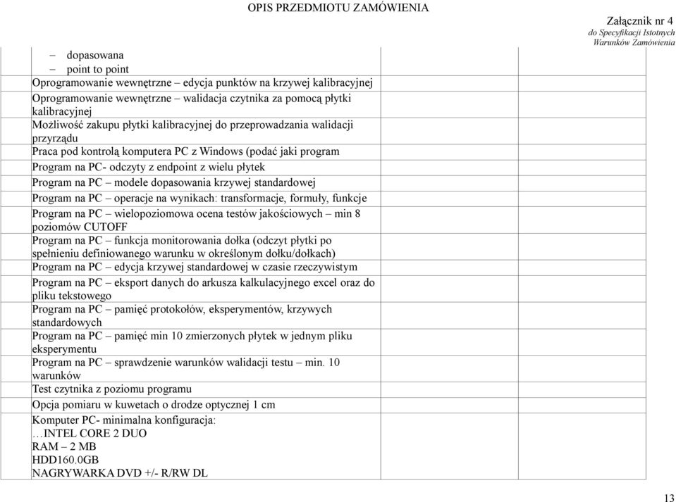 krzywej standardowej Program na PC operacje na wynikach: transformacje, formuły, funkcje Program na PC wielopoziomowa ocena testów jakościowych min 8 poziomów CUTOFF Program na PC funkcja