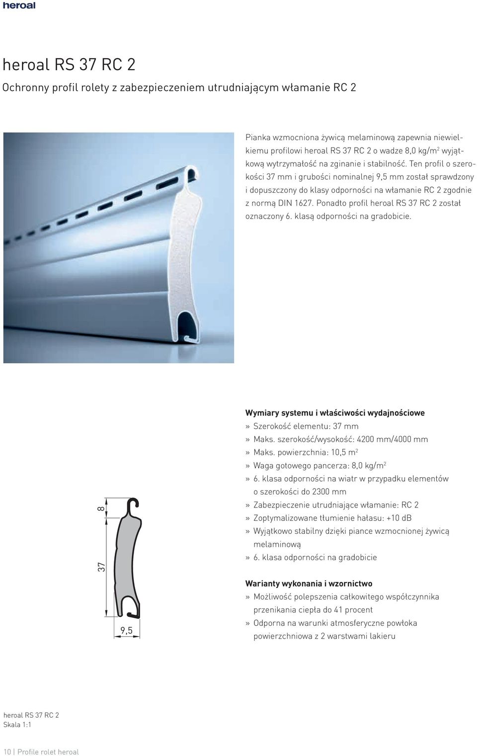 Ten profil o szerokości 37 mm i grubości nominalnej 9,5 mm został sprawdzony i dopuszczony do klasy odporności na włamanie RC 2 zgodnie z normą DIN 1627.