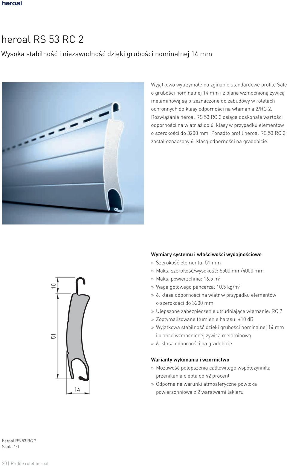 klasy w przypadku elementów o szerokości do 3200 mm. Ponadto profil heroal RS 53 RC 2 został oznaczony 6. klasą odporności na gradobicie.