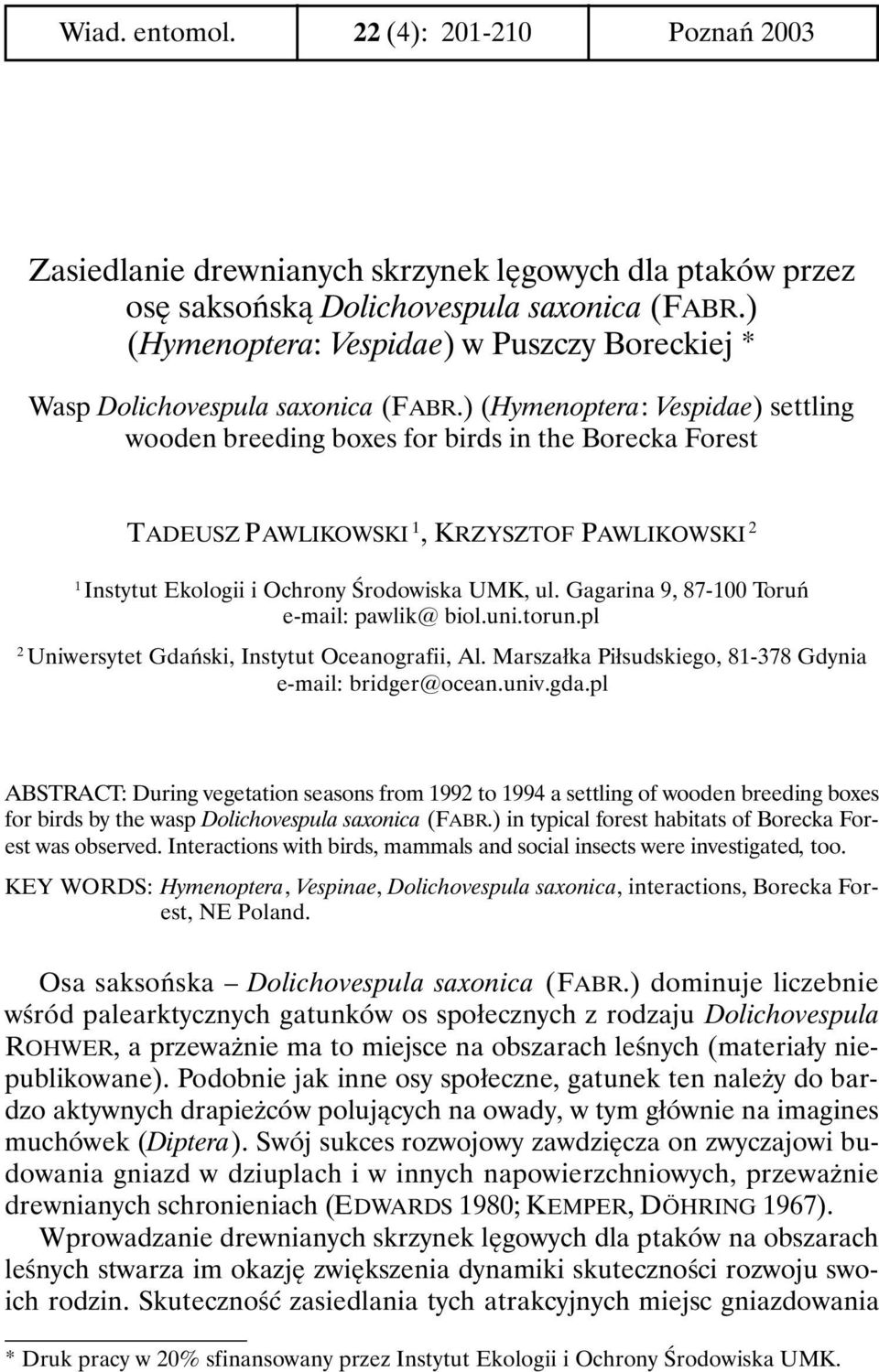 ) (Hymenoptera: Vespidae) settling wooden breeding boxes for birds in the Borecka Forest TADEUSZ PAWLIKOWSKI 1, KRZYSZTOF PAWLIKOWSKI 2 1 Instytut Ekologii i Ochrony Środowiska UMK, ul.