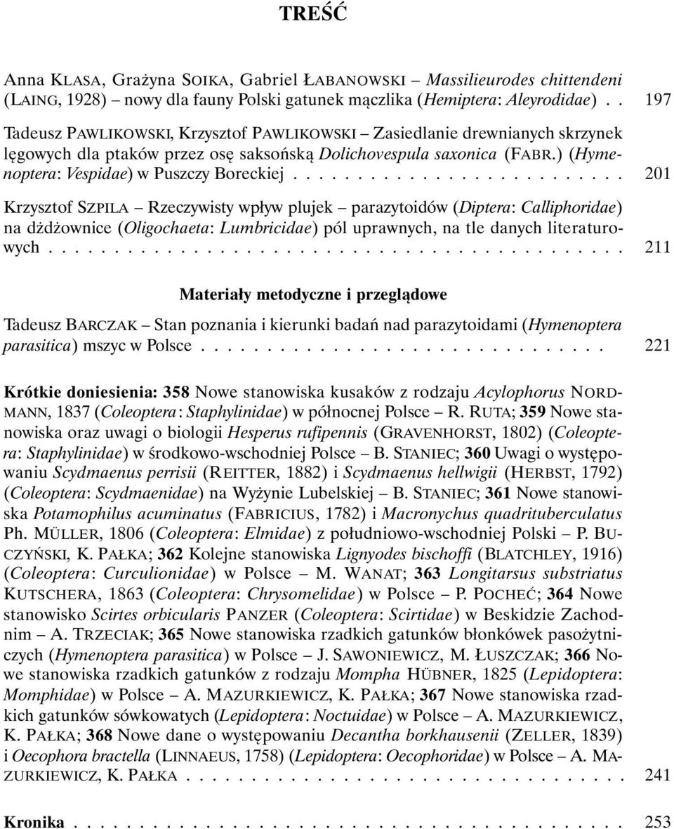 ......................... Krzysztof SZPILA Rzeczywisty wpływ plujek parazytoidów (Diptera: Calliphoridae) na dżdżownice (Oligochaeta: Lumbricidae) pól uprawnych, na tle danych literaturowych.