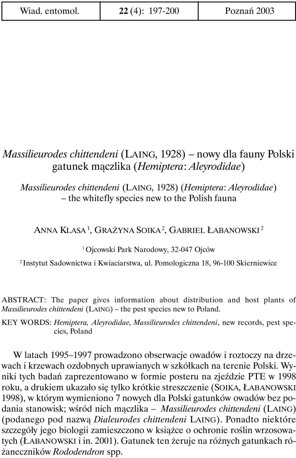 the whitefly species new to the Polish fauna ANNA KLASA 1, GRAŻYNA SOIKA 2, GABRIEL ŁABANOWSKI 2 1 Ojcowski Park Narodowy, 32-047 Ojców 2 Instytut Sadownictwa i Kwiaciarstwa, ul.