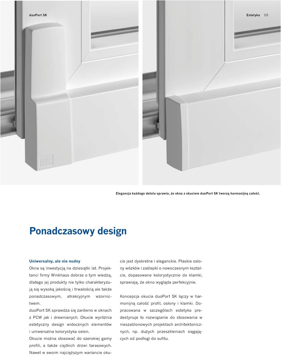 Projektanci firmy Winkhaus dobrze o tym wiedzą, dlatego jej produkty nie tylko charakteryzują się wysoką jakością i trwałością ale także ponadczasowym, atrakcyjnym wzornictwem.