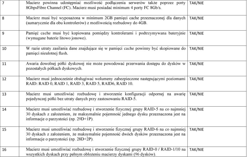 9 Pamięć cache musi być kopiowana pomiędzy kontrolerami i podtrzymywana bateryjnie (wymagane baterie litowo jonowe).