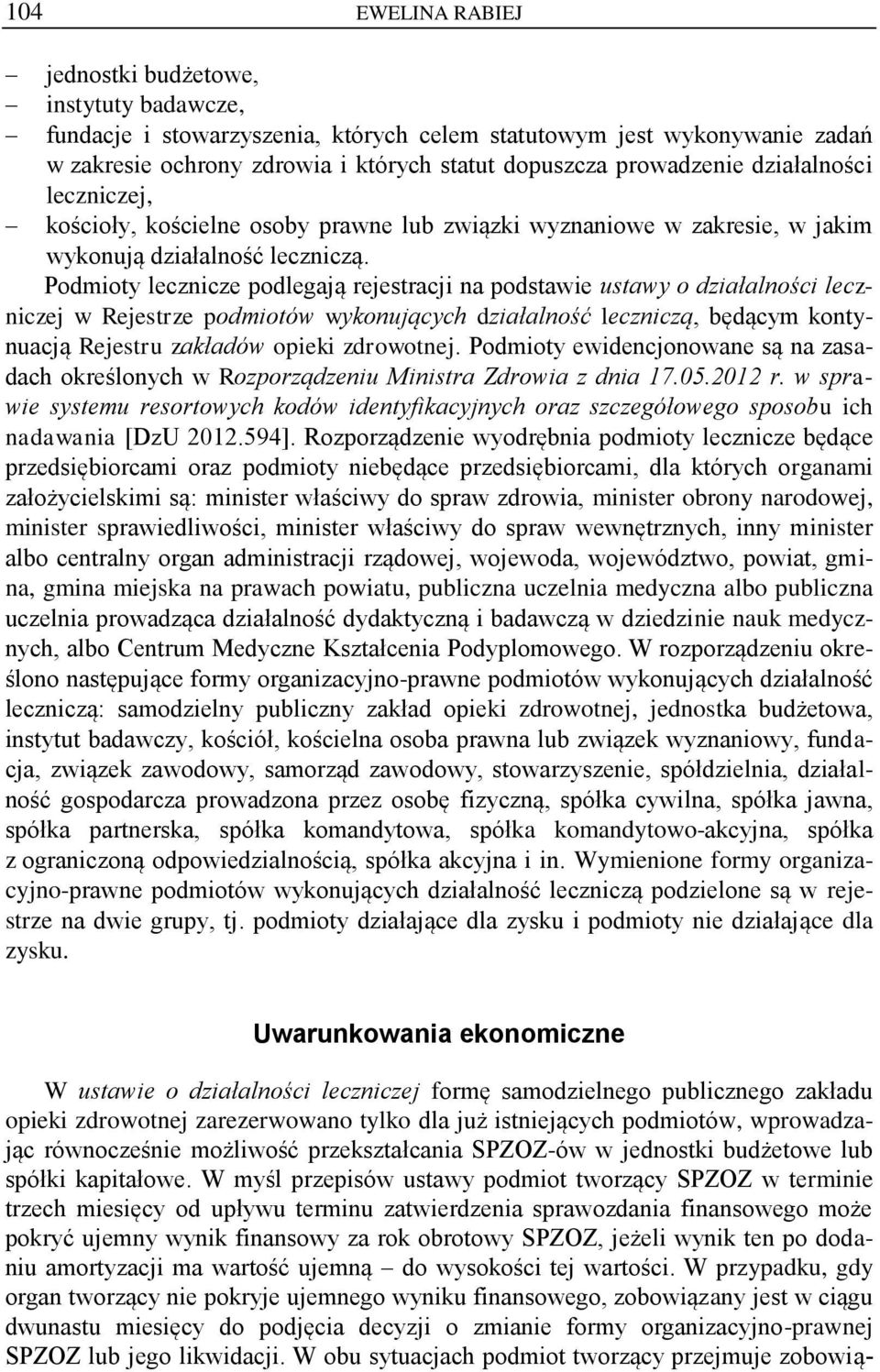 Podmioty lecznicze podlegają rejestracji na podstawie ustawy o działalności leczniczej w Rejestrze podmiotów wykonujących działalność leczniczą, będącym kontynuacją Rejestru zakładów opieki