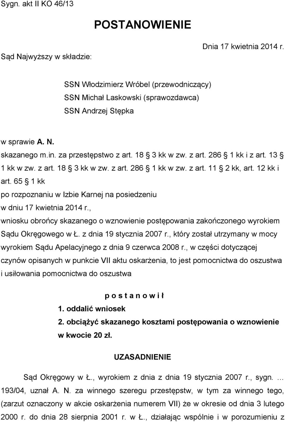 65 1 kk po rozpoznaniu w Izbie Karnej na posiedzeniu w dniu 17 kwietnia 2014 r., wniosku obrońcy skazanego o wznowienie postępowania zakończonego wyrokiem Sądu Okręgowego w Ł.