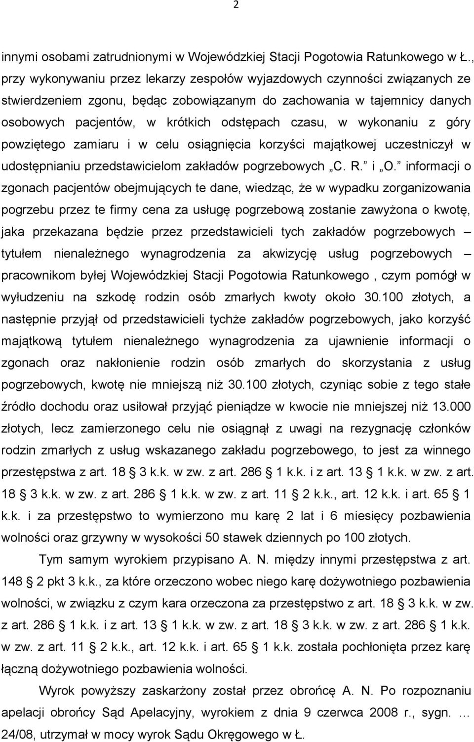 w wykonaniu z góry powziętego zamiaru i w celu osiągnięcia korzyści majątkowej uczestniczył w udostępnianiu przedstawicielom zakładów pogrzebowych C. R. i O.