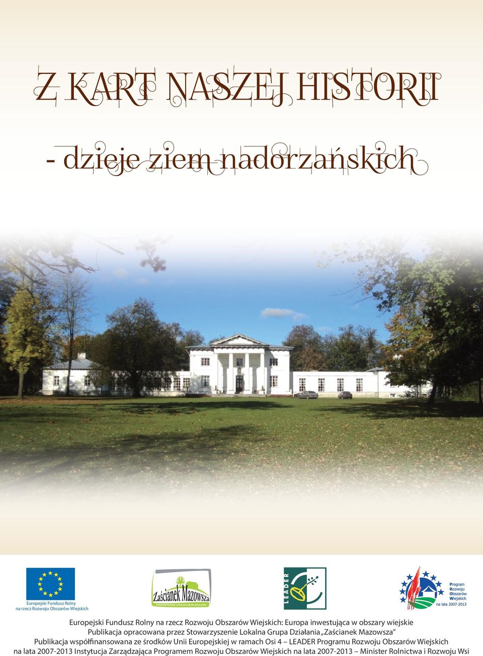 Działania Zaścianek Mazowsza Publikacja współfinansowana ze środków Unii Europejskiej w ramach Osi 4 LEADER Programu Rozwoju