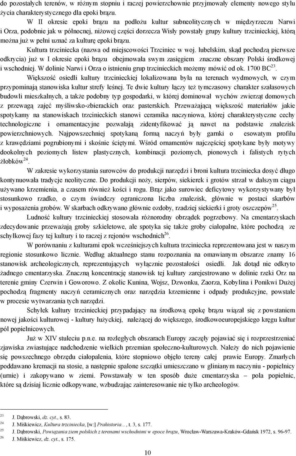 w pełni uznać za kulturę epoki brązu. Kultura trzciniecka (nazwa od miejscowości Trzciniec w woj.