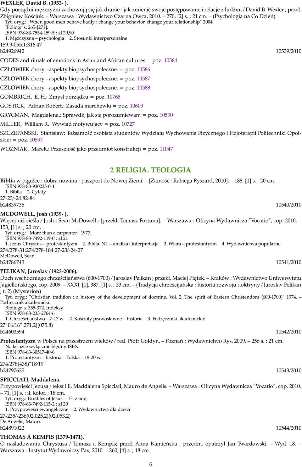 ISBN 978-83-7554-159-5 : zł 29,90 1. Mężczyzna psychologia 2. Stosunki interpersonalne 159.9-055.1:316.47 b24926942 10539/2010 CODES and rituals of emotions in Asian and African cultures = poz.