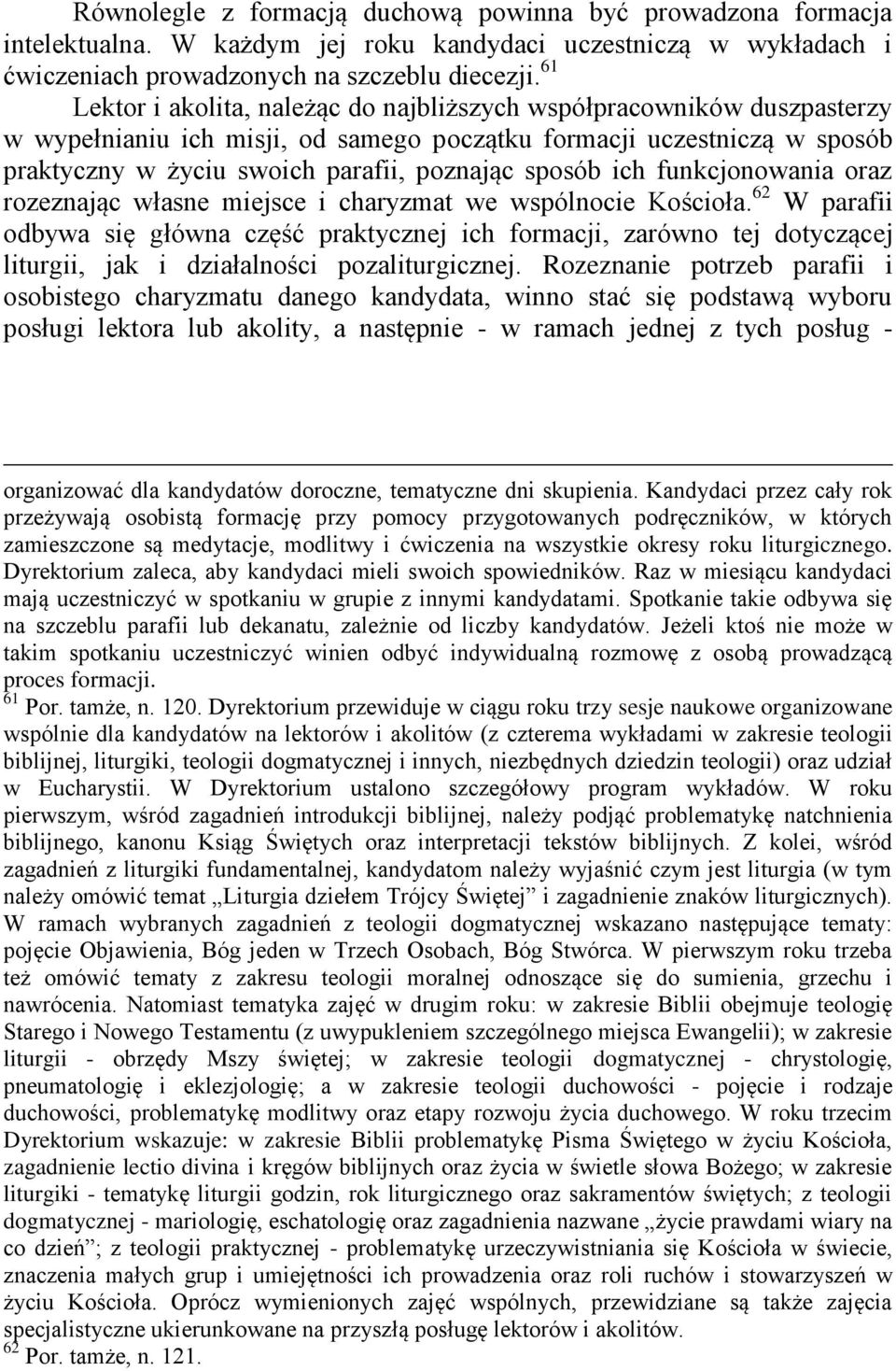 ich funkcjonowania oraz rozeznając własne miejsce i charyzmat we wspólnocie Kościoła.