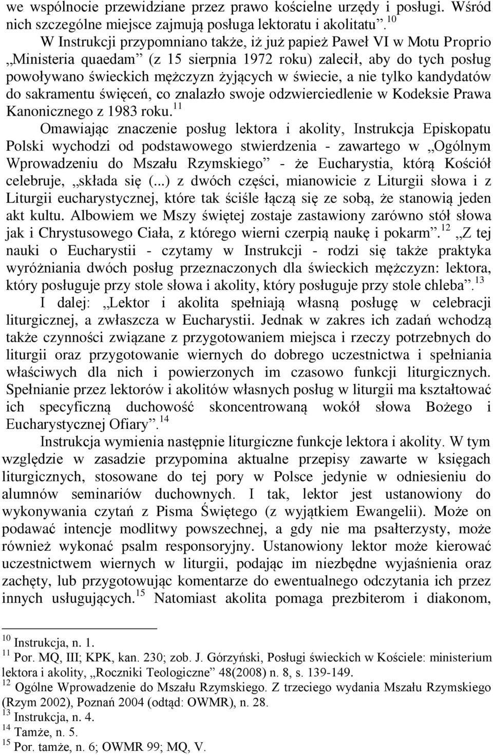 nie tylko kandydatów do sakramentu święceń, co znalazło swoje odzwierciedlenie w Kodeksie Prawa Kanonicznego z 1983 roku.