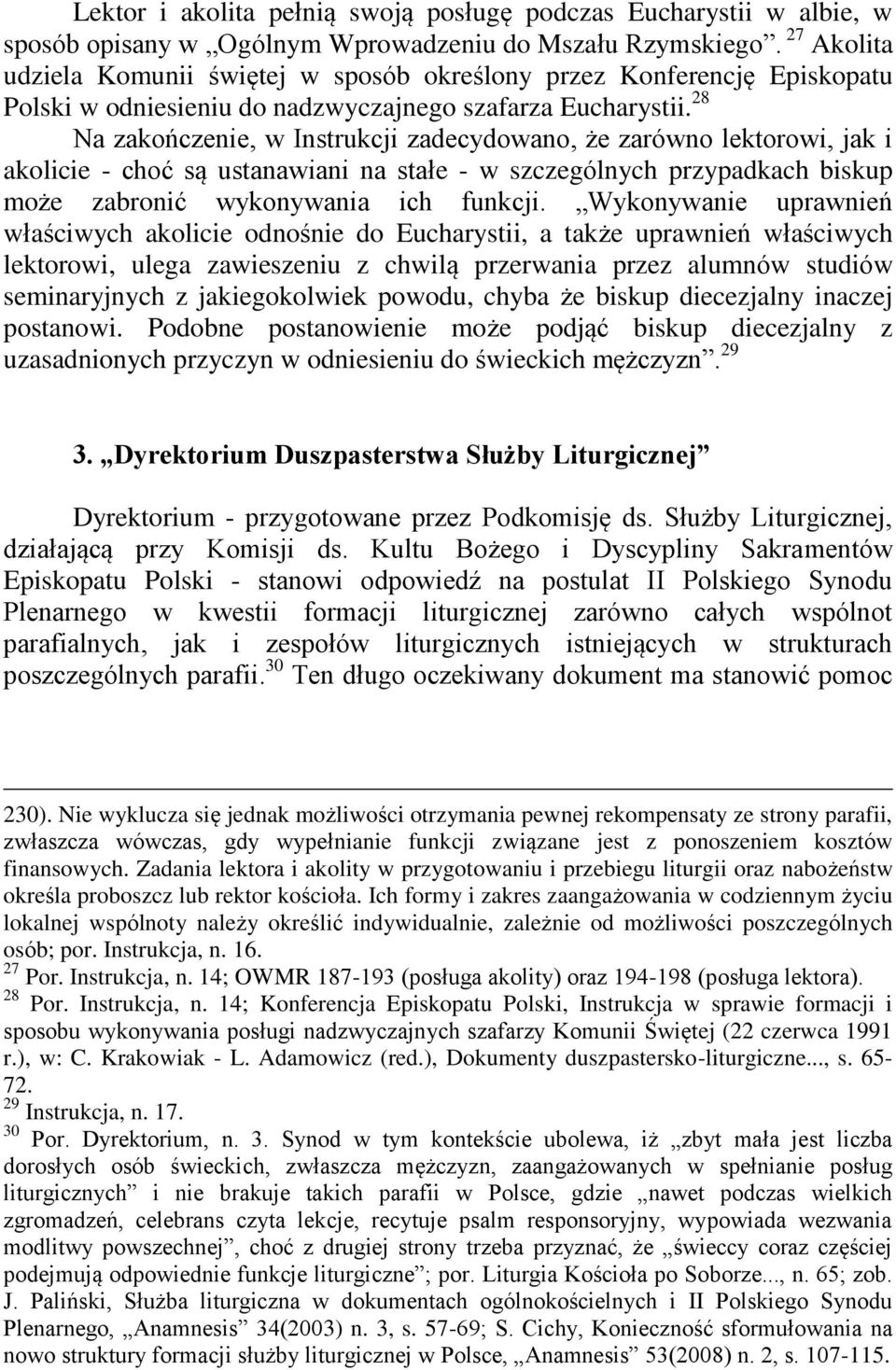 28 Na zakończenie, w Instrukcji zadecydowano, że zarówno lektorowi, jak i akolicie - choć są ustanawiani na stałe - w szczególnych przypadkach biskup może zabronić wykonywania ich funkcji.