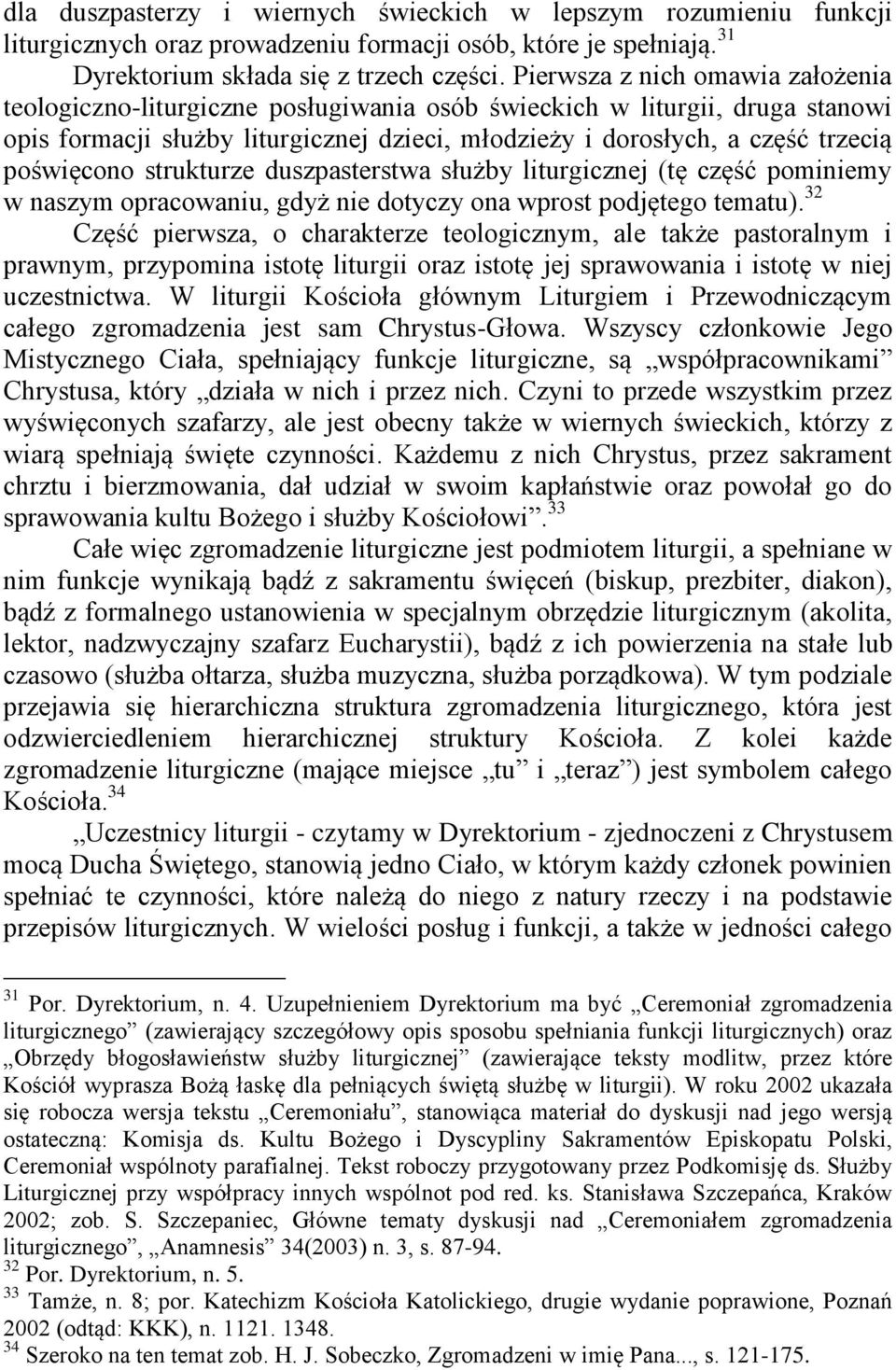 poświęcono strukturze duszpasterstwa służby liturgicznej (tę część pominiemy w naszym opracowaniu, gdyż nie dotyczy ona wprost podjętego tematu).