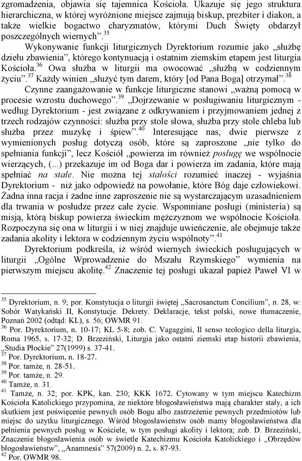 35 Wykonywanie funkcji liturgicznych Dyrektorium rozumie jako służbę dziełu zbawienia, którego kontynuacją i ostatnim ziemskim etapem jest liturgia Kościoła.