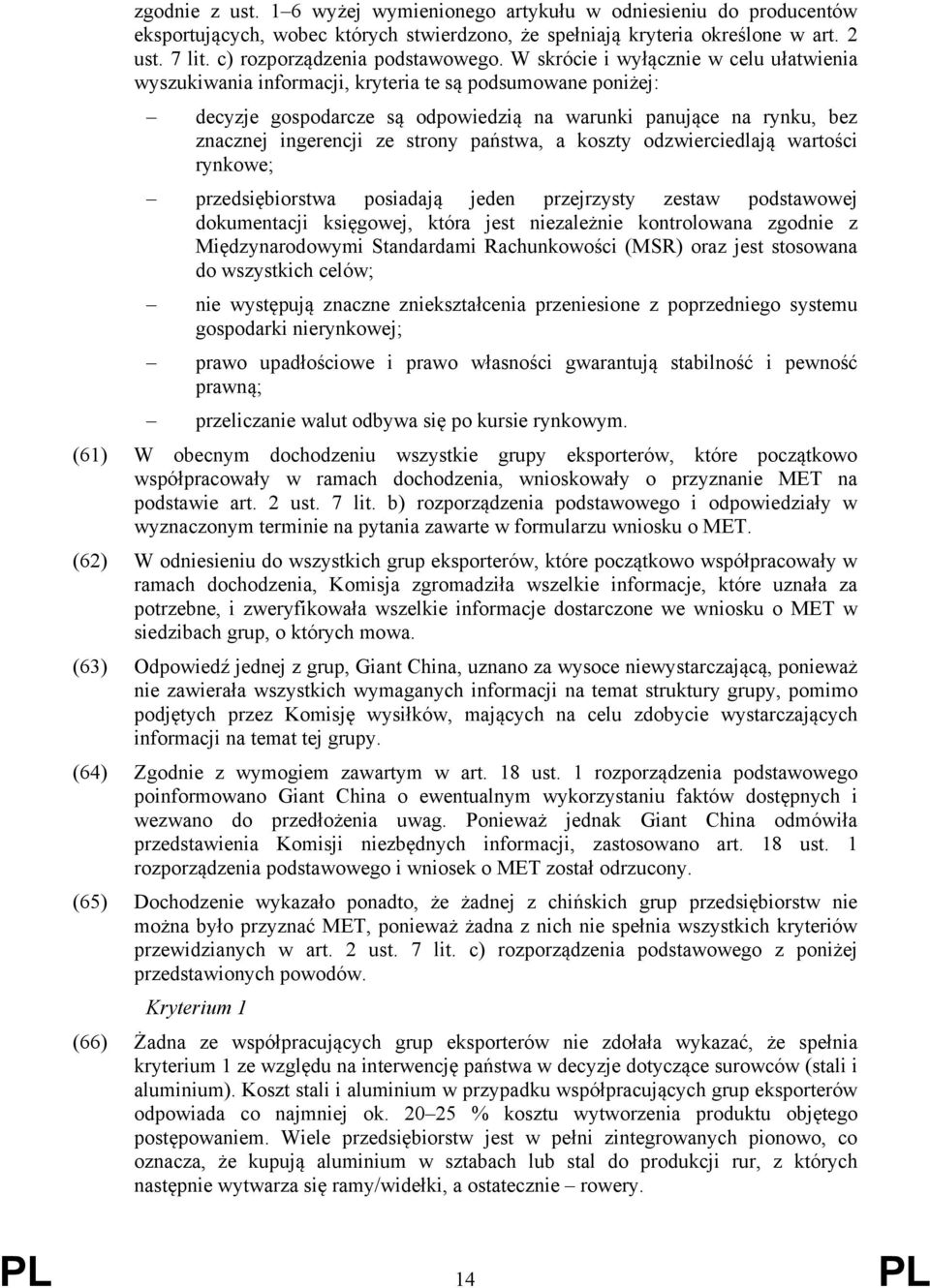 W skrócie i wyłącznie w celu ułatwienia wyszukiwania informacji, kryteria te są podsumowane poniżej: decyzje gospodarcze są odpowiedzią na warunki panujące na rynku, bez znacznej ingerencji ze strony