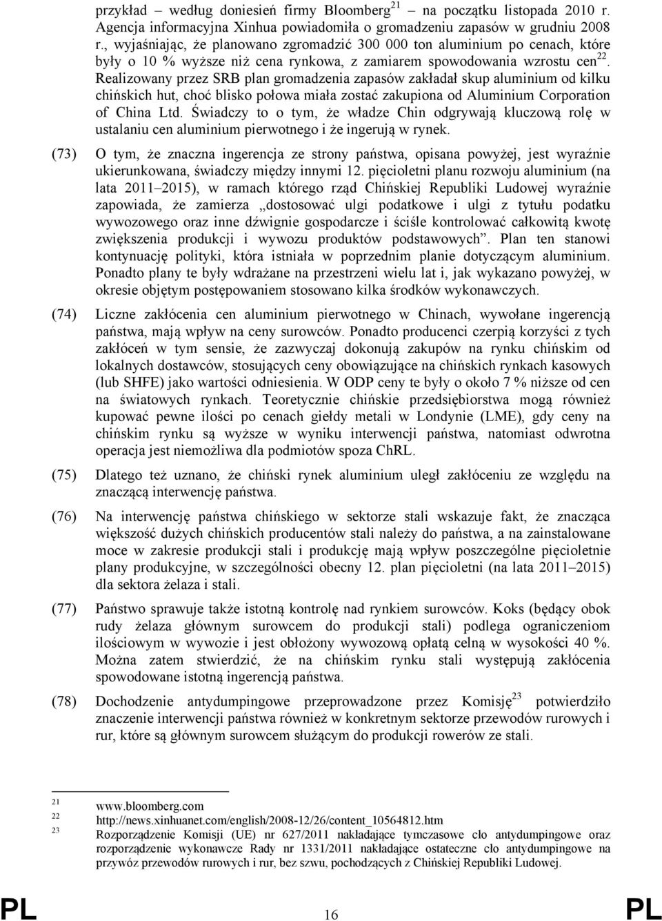 Realizowany przez SRB plan gromadzenia zapasów zakładał skup aluminium od kilku chińskich hut, choć blisko połowa miała zostać zakupiona od Aluminium Corporation of China Ltd.